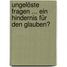 Ungelöste Fragen ... ein Hindernis für den Glauben? door Rolf Hille