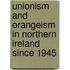 Unionism and Orangeism in Northern Ireland Since 1945