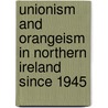 Unionism and Orangeism in Northern Ireland Since 1945 by Henry Patterson