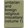 Unitarian And Foreign Religious Miscellany (Volume 1) door Unknown Author