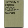 University Of Georgia Bulldogs Football 2011 Calendar by Unknown