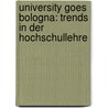 University goes Bologna: Trends in der Hochschullehre by Unknown