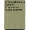 Untersta1/4tzung Flexibler Kooperation Durch Software by Unknown