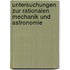 Untersuchungen zur Rationalen Mechanik und Astronomie