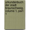 Urkundenbuch Der Stadt Braunschweig, Volume 1, Part 1 by Ludwig Hnselmann
