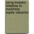 Using Investor Relations To Maximize Equity Valuation