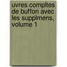 Uvres Compltes de Buffon Avec Les Supplmens, Volume 1 door Professor Georges Cuvier