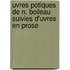 Uvres Potiques de N. Boileau Suivies D'Uvres En Prose