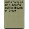 Uvres Potiques de N. Boileau Suivies D'Uvres En Prose door Paul Ch ron