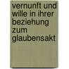 Vernunft Und Wille In Ihrer Beziehung Zum Glaubensakt by Georg Schmitt