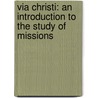 Via Christi: An Introduction To The Study Of Missions door Louise Manning Hodgkins
