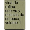 Vida de Rufino Cuervo y Noticias de Su Poca, Volume 1 door ngel Cuervo