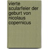 Vierte Scularfeier Der Geburt Von Nicolaus Copernicus by Und Coppernicus-Ver