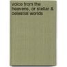 Voice From The Heavens, Or Stellar & Celestial Worlds by Reuben Potter