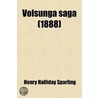 Volsunga Saga; The Story Of The Volsungs And Niblungs by Henry Halliday Sparling