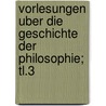 Vorlesungen Uber Die Geschichte Der Philosophie; Tl.3 door Georg Wilhelm Friedrich Hegel