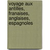 Voyage Aux Antilles, Franaises, Anglaises, Espagnoles door Adolphe Granier De Cassagnac