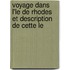 Voyage Dans L'Le de Rhodes Et Description de Cette Le