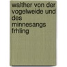 Walther Von Der Vogelweide Und Des Minnesangs Frhling door Walther