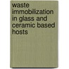 Waste Immobilization In Glass And Ceramic Based Hosts door Dr Ian W. Donald