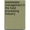 Wastewater Management in the Food Processing Industry door William F. Ritter