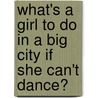 What's A Girl To Do In A Big City If She Can't Dance? by Taylor K. Sparks
