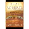 When You See The Invisible, You Can Do The Impossible door Oral Roberts