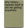 Why History Repeats Itself Or Are We Getting Anywhere by John G. Sims Jr