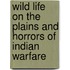 Wild Life On The Plains And Horrors Of Indian Warfare