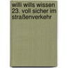 Willi wills wissen 23. Voll sicher im Straßenverkehr by Norbert Golluch-Buberl