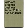 Windows Essential Business Server 2008 - Das Handbuch by Thomas Joos