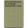 Wirtschaftsdeutsch Für Anfänger. Aufbaustufe. 2 Cds door Onbekend