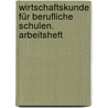 Wirtschaftskunde für berufliche Schulen. Arbeitsheft door Onbekend