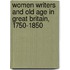 Women Writers And Old Age In Great Britain, 1750-1850