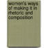 Women's Ways Of Making It In Rhetoric And Composition