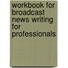 Workbook for Broadcast News Writing for Professionals door Beth Bingham Evans