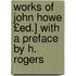 Works of John Howe £Ed.] with a Preface by H. Rogers