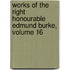 Works of the Right Honourable Edmund Burke, Volume 16
