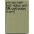 Yes You Can! [With Ribbon with 24k Gold-Plated Charm]