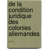 de La Condition Juridique Des Colonies Allemandes ... door Andr? Ch?radame