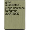 gute aussichten - junge deutsche fotografie 2004/2005 by Unknown