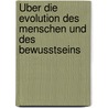 Über die Evolution des Menschen und des Bewusstseins door Manfred Spitzer