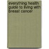 Everything Health Guide To Living With Breast Cancer