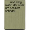 . . . und ewig währt der Streit um Schillers Schädel by Herbert Ullrich