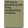 100 Tips To Preventing And Fixing Woodworking Mistakes door Gill Bridgewater