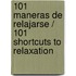101 maneras de relajarse / 101 Shortcuts to Relaxation
