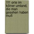 111 Orte im Kölner Umland, die man gesehen haben muß