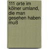 111 Orte im Kölner Umland, die man gesehen haben muß by Bernd Imgrund