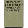 201 Maneras de Decir No Con Firmeza y Sin Causar Enojo by Alan Axelrod