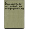 21 Übungseinheiten zur persönlichen Energiegewinnung door Franz Decker